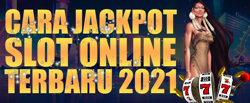 Cara Jackpot Slot Online Terbaru 2021