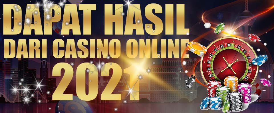 Dapat Hasil Dari Casino Online 2021
