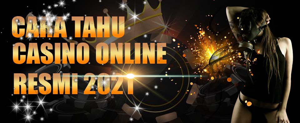 Cara Tahu Casino Online Resmi 2021