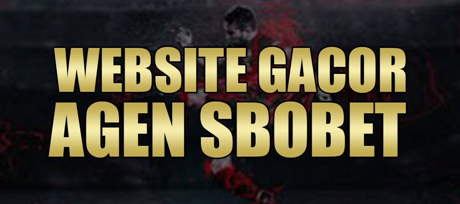 Situs Website Gacor Agen Sbobet Indonesia