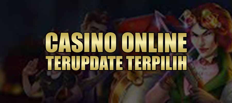 Situs Casino Online Terupdate Terpilih Indonesia