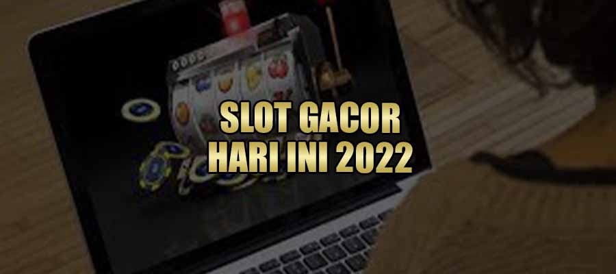 SLOT GACOR HARI INI 2022